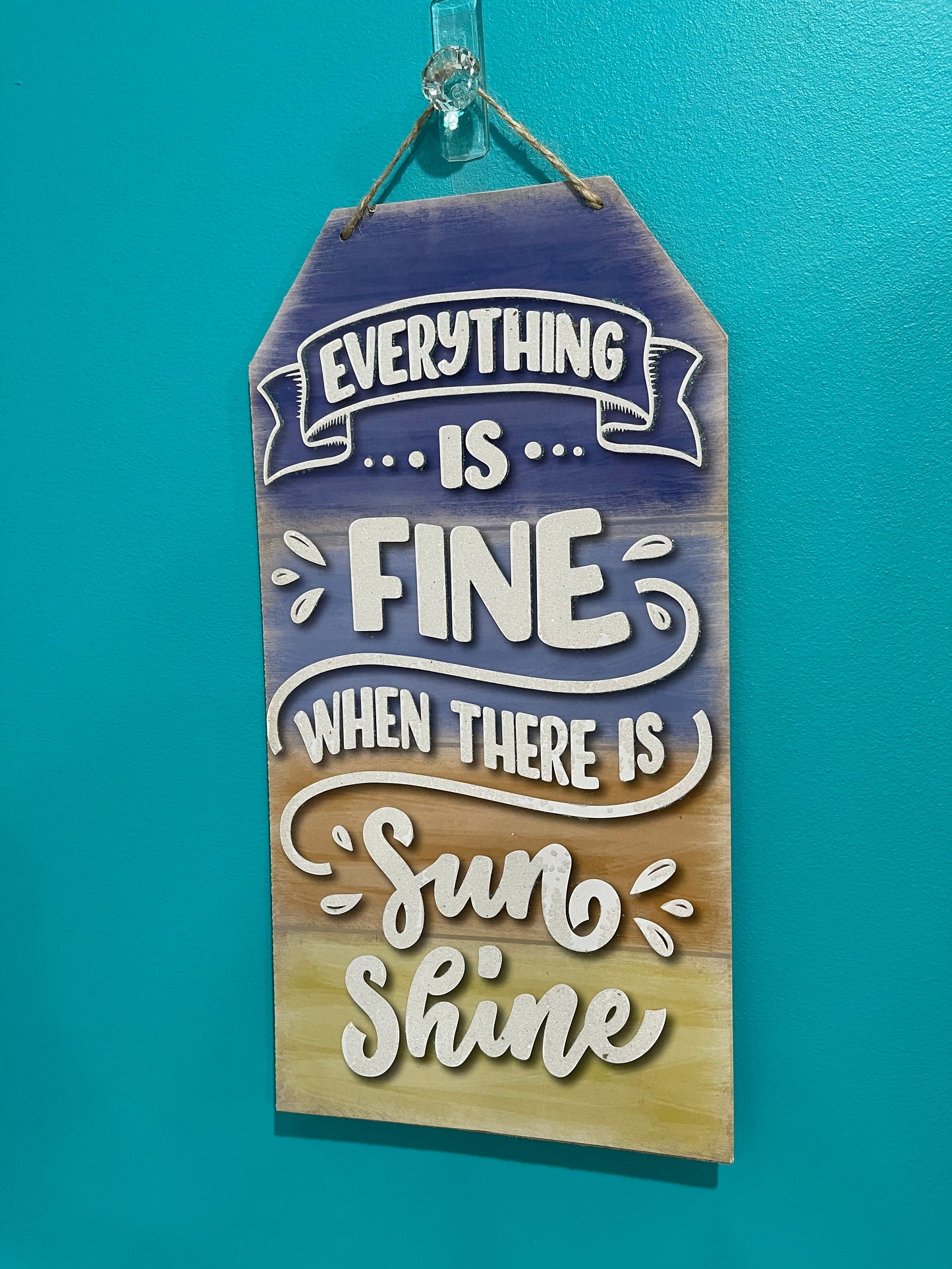 “Everything Is Fine When There Is Sunshine” Hanging Sign
