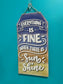 “Everything Is Fine When There Is Sunshine” Hanging Sign